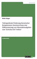 Tiefergreifende Förderung literarischer Kompetenzen. Inwieweit kann eine Differenzierung von Oberstufenaufgaben zum "lyrischen Ich" helfen?