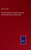 Nile Tributaries of Abyssinia, and the Sword Hunters of the Hamran Arabs