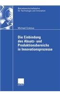 Die Einbindung des Absatz- und Produktionsbereichs in Innovationsprozesse: (44 Betriebswirtschaftslehre für Technologie und Innovation)