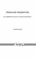 Scheiternde Subjektivitat: Das Ungluckliche Bewusstsein Bei Hegel Und Kierkegaard