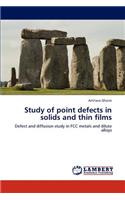 Study of Point Defects in Solids and Thin Films