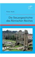 Die Steuergeschichte des Römischen Reiches