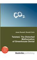 Twisted, the Distorted Mathematics of Greenhouse Denial