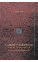 A General Critical Grammar of the Inglish Language, on a System Novel and Extensive