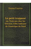 Le petit trappeur ou, Trois ans chez les Oricaras, tribu indienne de l'Amérique du Nord