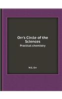 Orr's Circle of the Sciences Practical chemistry: (English)