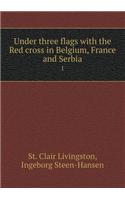 Under Three Flags with the Red Cross in Belgium, France and Serbia 1