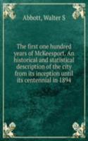 first one hundred years of McKeesport. An historical and statistical description of the city from its inception until its centennial in 1894