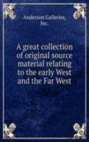 great collection of original source material relating to the early West and the Far West