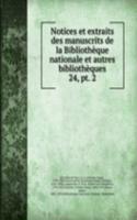 Notices et extraits des manuscrits de la Bibliotheque nationale et autres bibliotheques