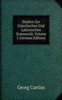Studien Zur Griechischen Und Lateinischen Grammatik, Volume 3 (German Edition)