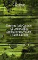 Elementa Juris Canonici Ad Usum Galliae Seminariorum, Volume 1 (Latin Edition)