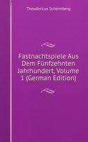 Fastnachtspiele Aus Dem Funfzehnten Jahrhundert, Volume 1 (German Edition)