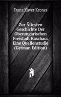 Zur Altesten Geschichte Der Oberungarischen Freistadt Kaschau: Eine Quellenstudie (German Edition)