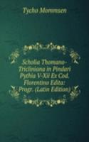 Scholia Thomano-Tricliniana in Pindari Pythia V-Xii Ex Cod. Florentino Edita: Progr. (Latin Edition)