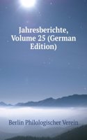 Jahresberichte, Volume 25 (German Edition)