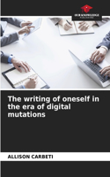 The writing of oneself in the era of digital mutations