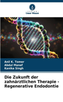 Zukunft der zahnärztlichen Therapie - Regenerative Endodontie