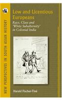 Low And Licentious Europeans: Race, Class And ‘White Subalternity’ In Colonial India