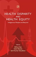 HEALTH DISPARITY AND HEALTH EQUITY: Indigenous People and Beyond