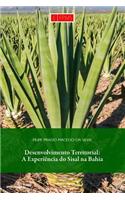 Desenvolvimento Territorial: A Experiencia Do Sisal Na Bahia: A Experiencia Do Sisal Na Bahia