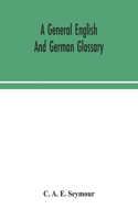 general English and German glossary; or, Collection of words, phrases, names, customs, proverbs, which occur in the works of English and Scotch poets, from the time of Chaucer to the present century