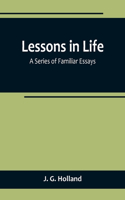 Lessons in Life; A Series of Familiar Essays