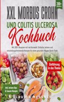 XXL Morbus Crohn und Colitis Ulcerosa Kochbuch: Mit 200+ Rezepten mit viel Auswahl. Einfache, leckere und entzundungshemmende Rezepte fur einen gesunden Magen-Darm-Trakt