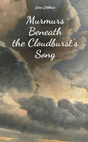 Murmurs Beneath the Cloudburst's Song