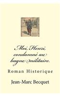 Moi, Henri, Condamné Au Bagne Militaire.