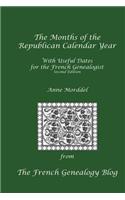 Months of the Republican Calendar Year With Useful Dates for the French Genealogist, Second Edition