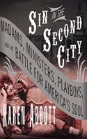 Sin in the Second City: Madams, Ministers, Playboys, and the Battle for America's Soul