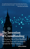 Invention of Crowdfunding (A Circuitous Tale of How Marillion, Their Crazy Fans and I Accidentally Upended the Music Industry)