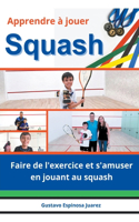 Apprendre à jouer Squash Faire de l'exercice et s'amuser en jouant au squash