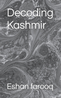Decoding Kashmir by Eshan farooq