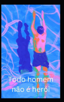 Todo homem não é herói