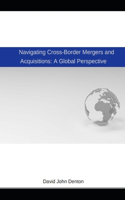 Navigating Cross-Border Mergers and Acquisitions: A Global Perspective