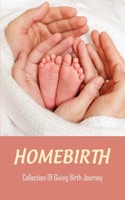 Homebirth: Collection Of Giving Birth Journey: Labor Stories First Baby