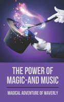 The Power Of Magic-And Music: Magical Adventure Of Waverly: Magical Adventure