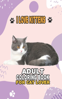 I Love Kittens Adult Coloring Book For Cat Lover