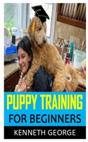 Puppy Training for Beginners: Discover the complete guides on everything you need to know about puppy training