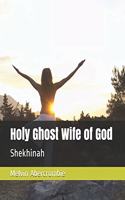 Holy Ghost Wife of God: Shekhinah