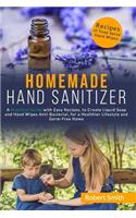 Homemade Hand Sanitizer: A Practical Guide with Easy Recipes, to Create Liquid Soap and Hand Wipes Anti-Bacterial, for a Healthier Lifestyle and Germ-Free Home.