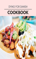 Dying For Danish Cookbook: Perfectly Portioned Recipes for Living and Eating Well with Lasting Weight Loss