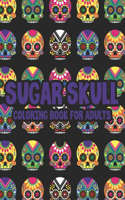 Sugar Skull Coloring Book For Adults: Illustrations Of Sugar Skulls In Intricate Patterns And Designs To Color, Coloring Pages For Unwinding