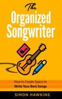 Organized Songwriter: How to Create Space to Write Your Best Songs