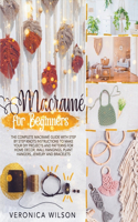 Macramé for Beginners: The Complete Macramé Guide with Step-by-Step Knots Instructions to Make Your DIY Projects and Patterns for Home Decor, Wall Hangings, Plant Hangers,