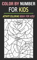 Color By Number For Kids: Educational Activity Coloring Book For Kids & Girls
