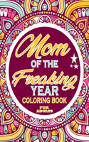 Mom of the Freaking Year Coloring Book For Adults: Adults Gift - adult coloring book - Mandalas coloring book - cuss word coloring book - adult swearing coloring book (100 pages)