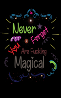 Never Forget You Are Fucking Magical: Colorful Creations Positively Inspired Coloring Book